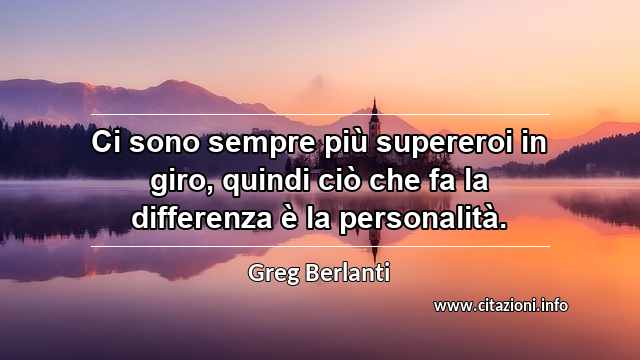 “Ci sono sempre più supereroi in giro, quindi ciò che fa la differenza è la personalità.”