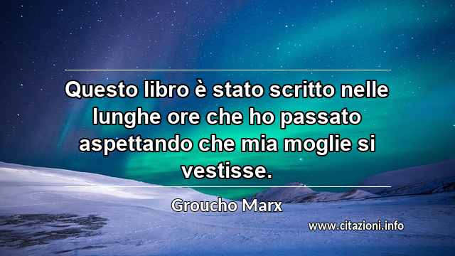 “Questo libro è stato scritto nelle lunghe ore che ho passato aspettando che mia moglie si vestisse.”