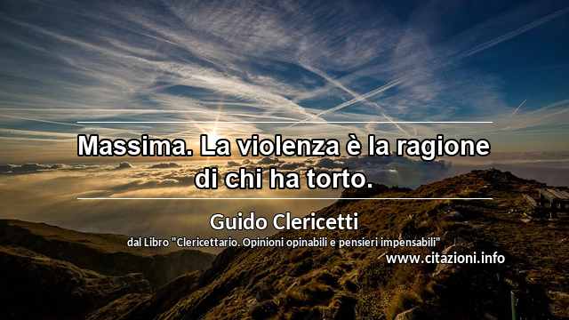 “Massima. La violenza è la ragione di chi ha torto.”