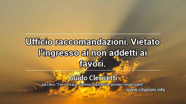 “Ufficio raccomandazioni. Vietato l'ingresso ai non addetti ai favori.”