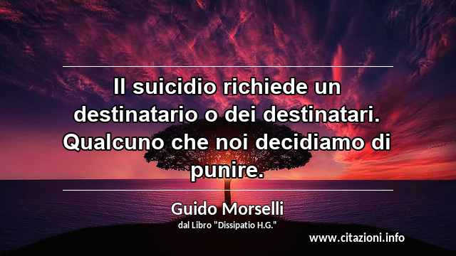 “Il suicidio richiede un destinatario o dei destinatari. Qualcuno che noi decidiamo di punire.”