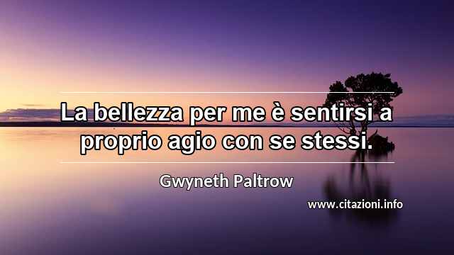 “La bellezza per me è sentirsi a proprio agio con se stessi.”