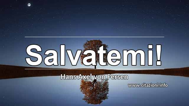 “Salvatemi!”