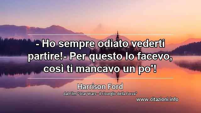 “- Ho sempre odiato vederti partire!- Per questo lo facevo, così ti mancavo un po'!”