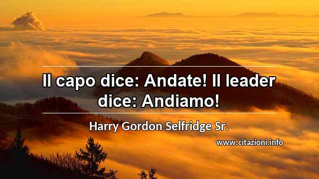 “Il capo dice: Andate! Il leader dice: Andiamo!”