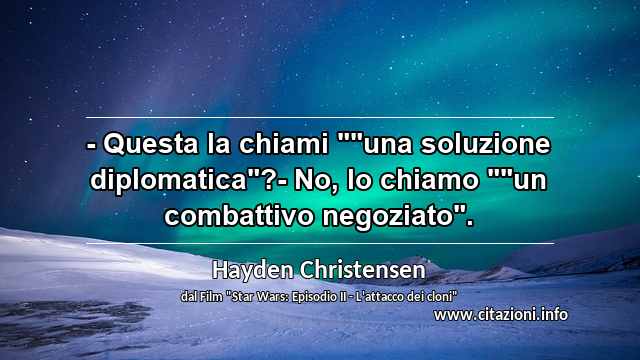 - Questa la chiami ""una soluzione diplomatica"?- No, lo chiamo ""un combattivo negoziato".