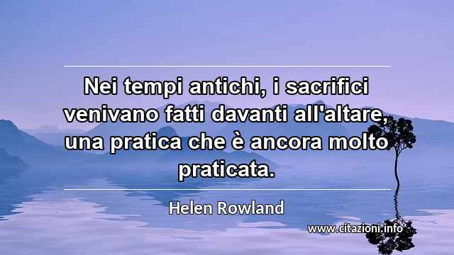 “Nei tempi antichi, i sacrifici venivano fatti davanti all'altare, una pratica che è ancora molto praticata.”