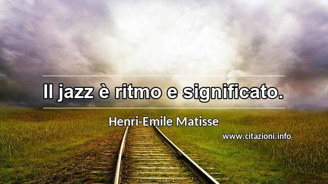 “Il jazz è ritmo e significato.”