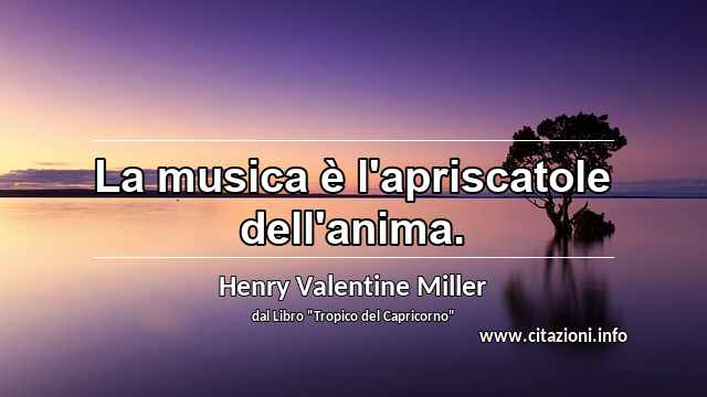 “La musica è l'apriscatole dell'anima.”