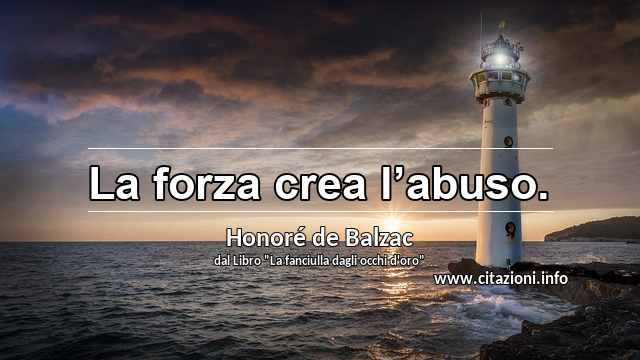 “La forza crea l’abuso.”