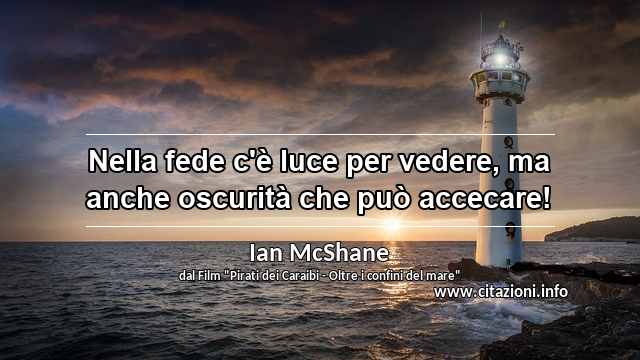 “Nella fede c'è luce per vedere, ma anche oscurità che può accecare!”