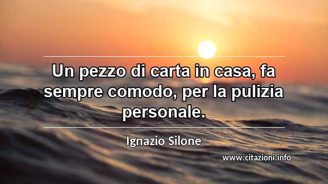 “Un pezzo di carta in casa, fa sempre comodo, per la pulizia personale.”