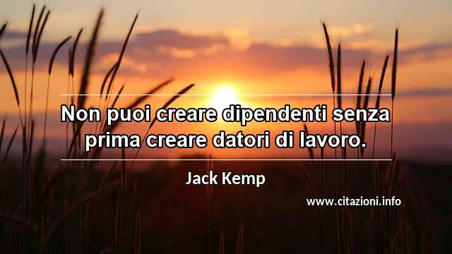“Non puoi creare dipendenti senza prima creare datori di lavoro.”