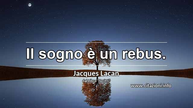 “Il sogno è un rebus.”