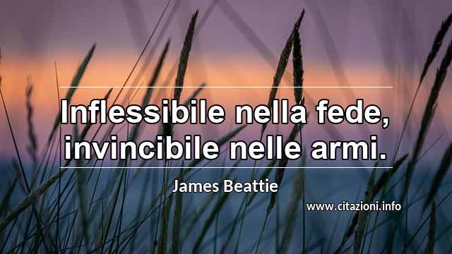 “Inflessibile nella fede, invincibile nelle armi.”