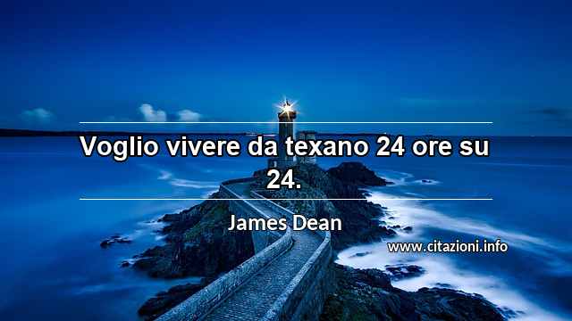 “Voglio vivere da texano 24 ore su 24.”
