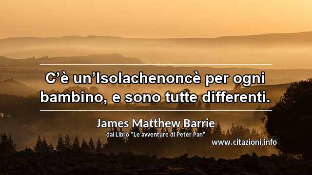 “C’è un’Isolachenoncè per ogni bambino, e sono tutte differenti.”