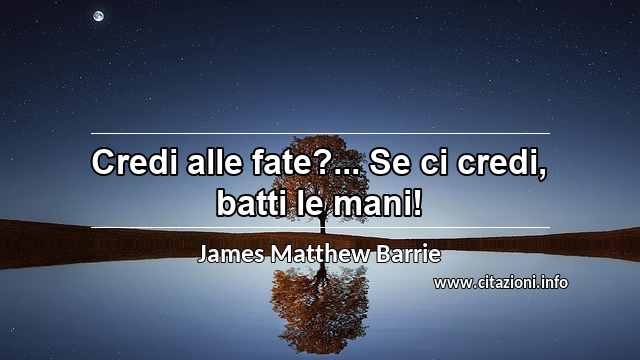 “Credi alle fate?... Se ci credi, batti le mani!”