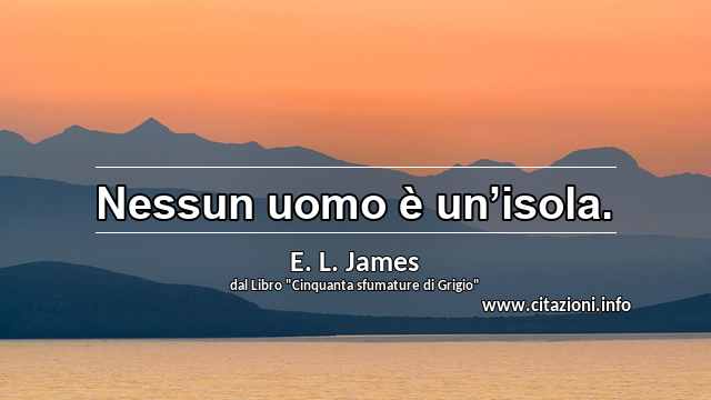 “Nessun uomo è un’isola.”