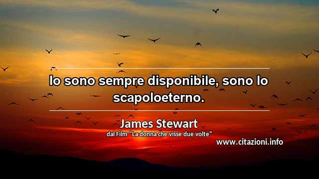 “Io sono sempre disponibile, sono lo scapoloeterno.”