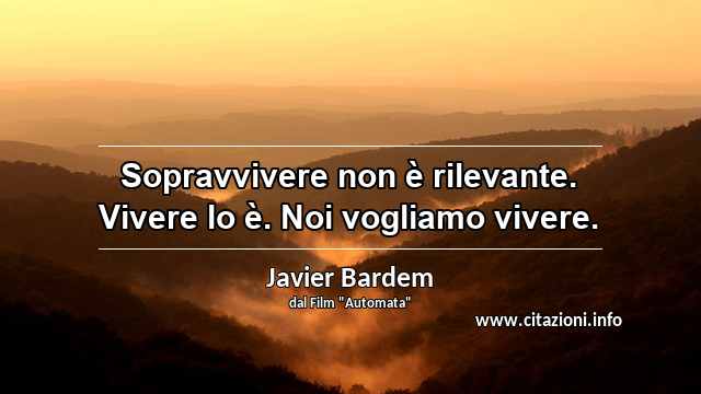 “Sopravvivere non è rilevante. Vivere lo è. Noi vogliamo vivere.”