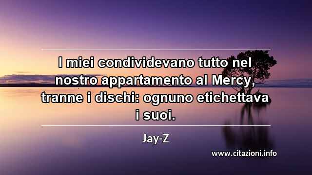 “I miei condividevano tutto nel nostro appartamento al Mercy, tranne i dischi: ognuno etichettava i suoi.”