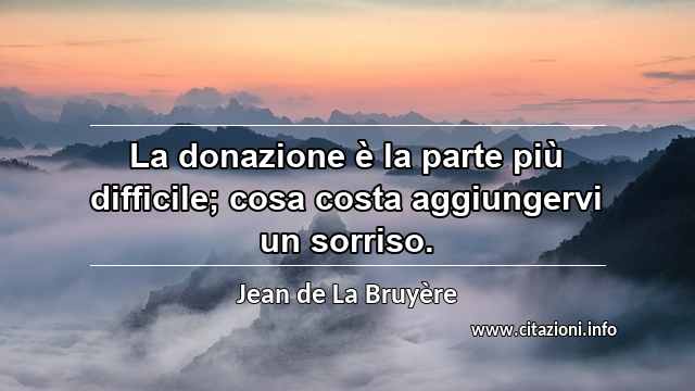 “La donazione è la parte più difficile; cosa costa aggiungervi un sorriso.”