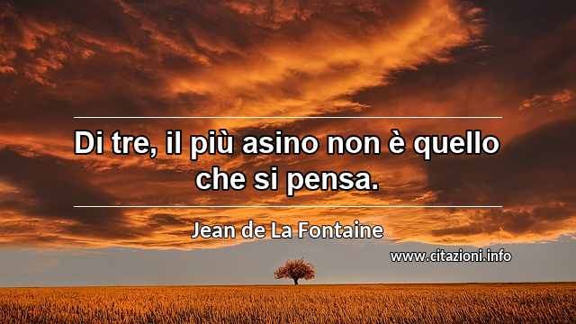 “Di tre, il più asino non è quello che si pensa.”
