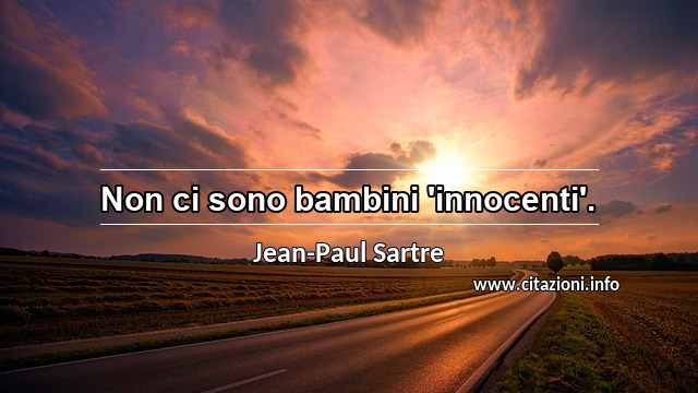 “Non ci sono bambini 'innocenti'.”