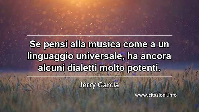 “Se pensi alla musica come a un linguaggio universale, ha ancora alcuni dialetti molto potenti.”