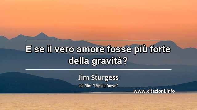“E se il vero amore fosse più forte della gravità?”