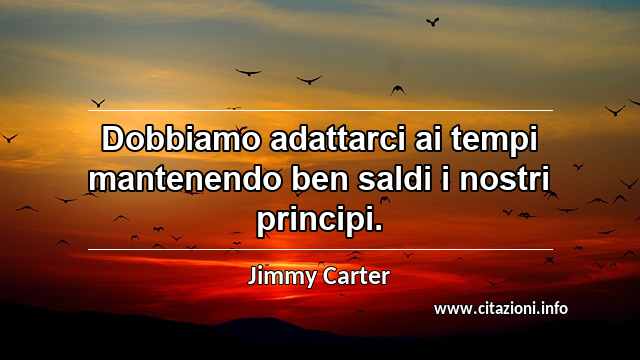 “Dobbiamo adattarci ai tempi mantenendo ben saldi i nostri principi.”