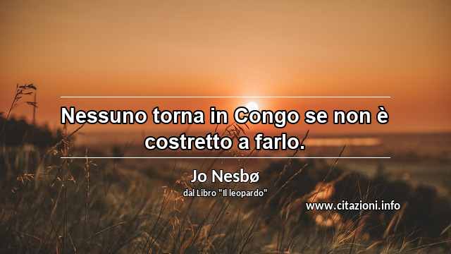 “Nessuno torna in Congo se non è costretto a farlo.”