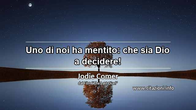 “Uno di noi ha mentito: che sia Dio a decidere!”