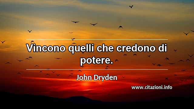 “Vincono quelli che credono di potere.”