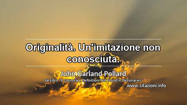 “Originalità. Un'imitazione non conosciuta.”