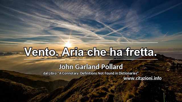 “Vento. Aria che ha fretta.”