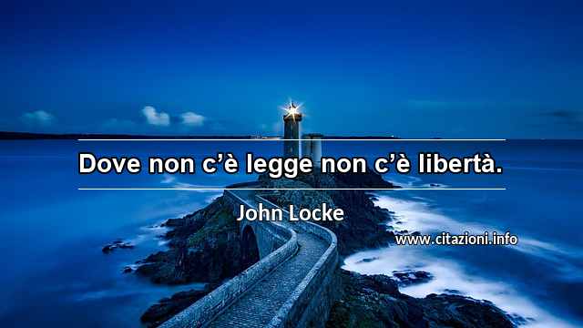 “Dove non c’è legge non c’è libertà.”