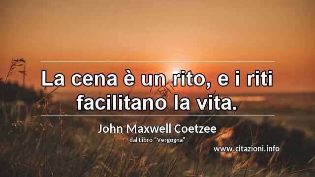 “La cena è un rito, e i riti facilitano la vita.”