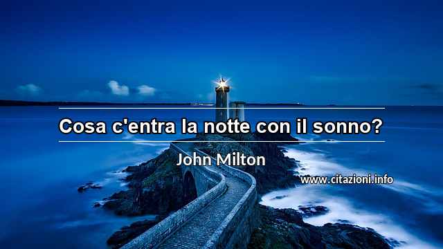 “Cosa c'entra la notte con il sonno?”