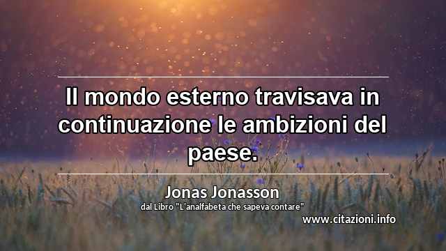 “Il mondo esterno travisava in continuazione le ambizioni del paese.”