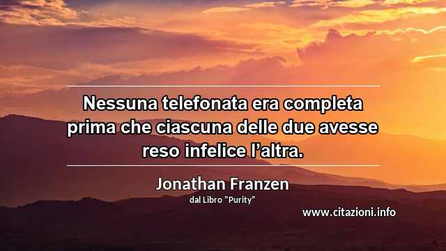 “Nessuna telefonata era completa prima che ciascuna delle due avesse reso infelice l’altra.”