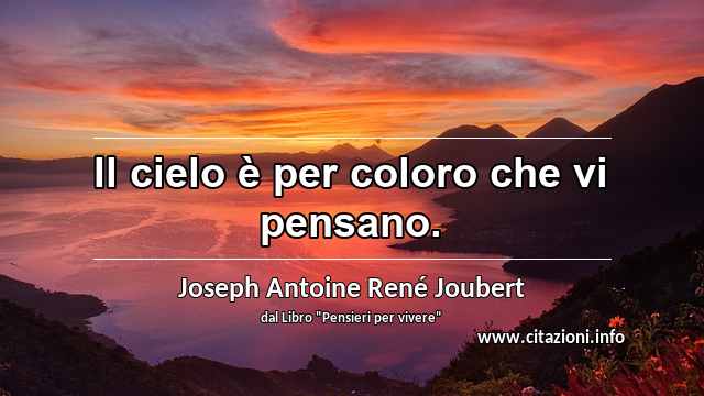 “Il cielo è per coloro che vi pensano.”