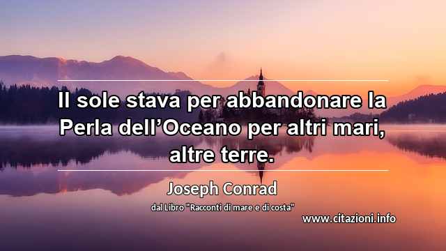 “Il sole stava per abbandonare la Perla dell’Oceano per altri mari, altre terre.”