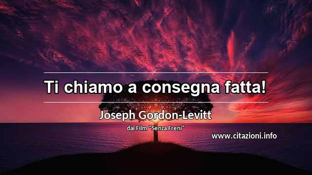 “Ti chiamo a consegna fatta!”