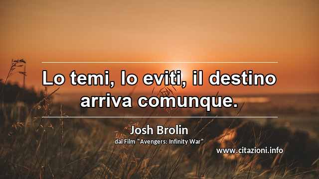“Lo temi, lo eviti, il destino arriva comunque.”