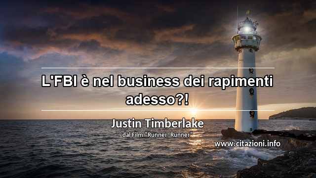 “L'FBI è nel business dei rapimenti adesso?!”