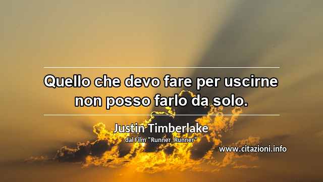 “Quello che devo fare per uscirne non posso farlo da solo.”