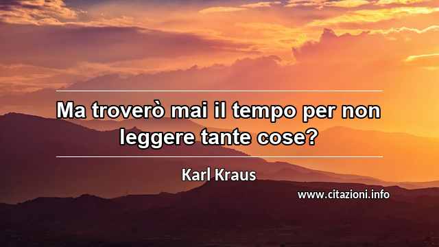 “Ma troverò mai il tempo per non leggere tante cose?”