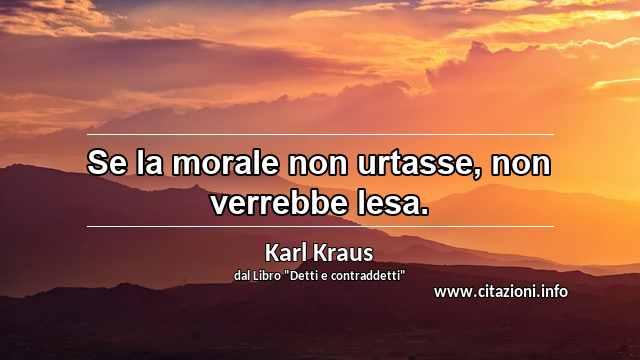“Se la morale non urtasse, non verrebbe lesa.”